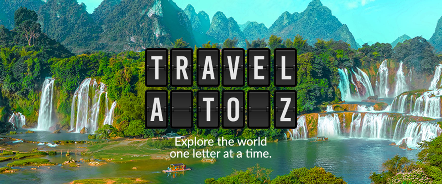 Travel A to Z. Explore the world one letter at a time. 